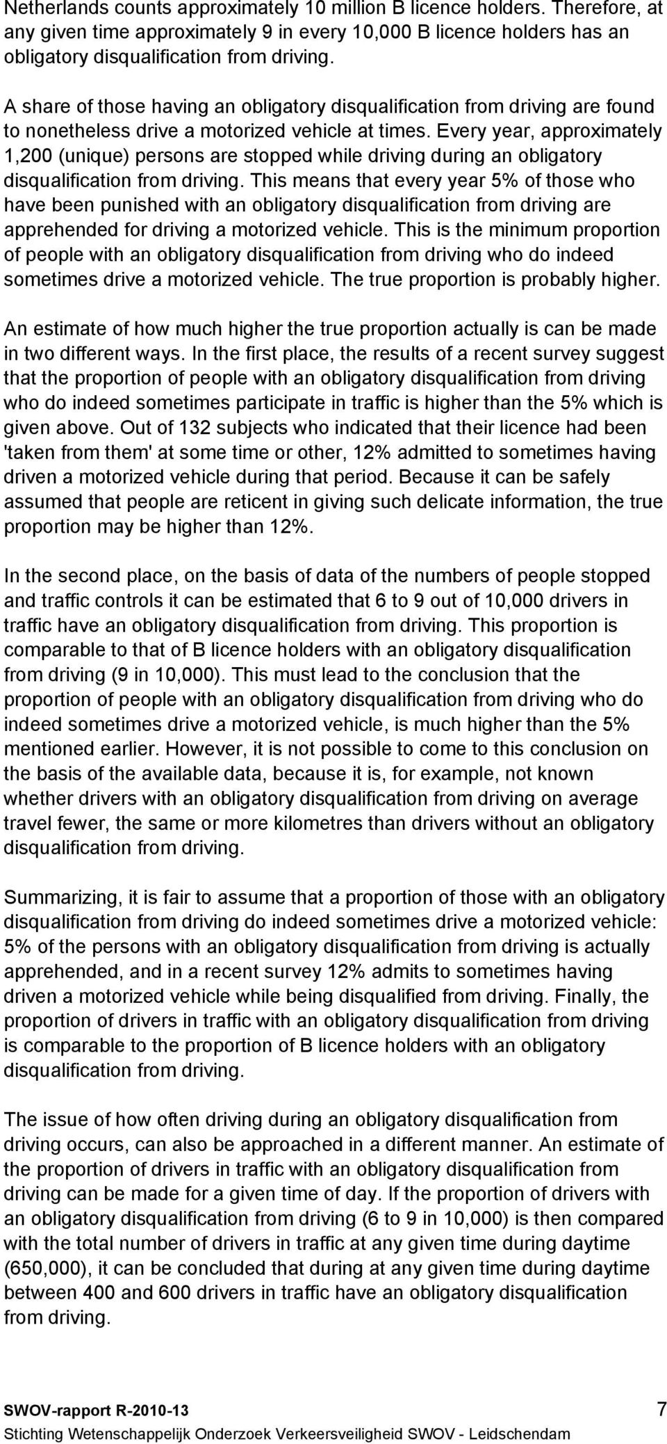 Every year, approximately 1,200 (unique) persons are stopped while driving during an obligatory disqualification from driving.