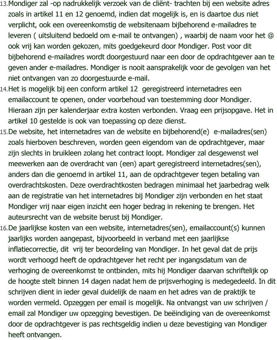 Post voor dit bijbehorend e-mailadres wordt doorgestuurd naar een door de opdrachtgever aan te geven ander e-mailadres.