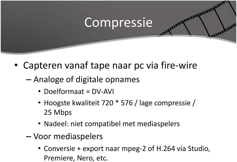 compressie / 25 Mbps Nadeel: niet compatibel met mediaspelers Voor