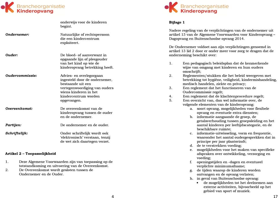 Advies- en overlegorgaan ingesteld door de ondernemer, bestaande uit een vertegenwoordiging van ouders wiens kinderen in het kindercentrum worden opgevangen.