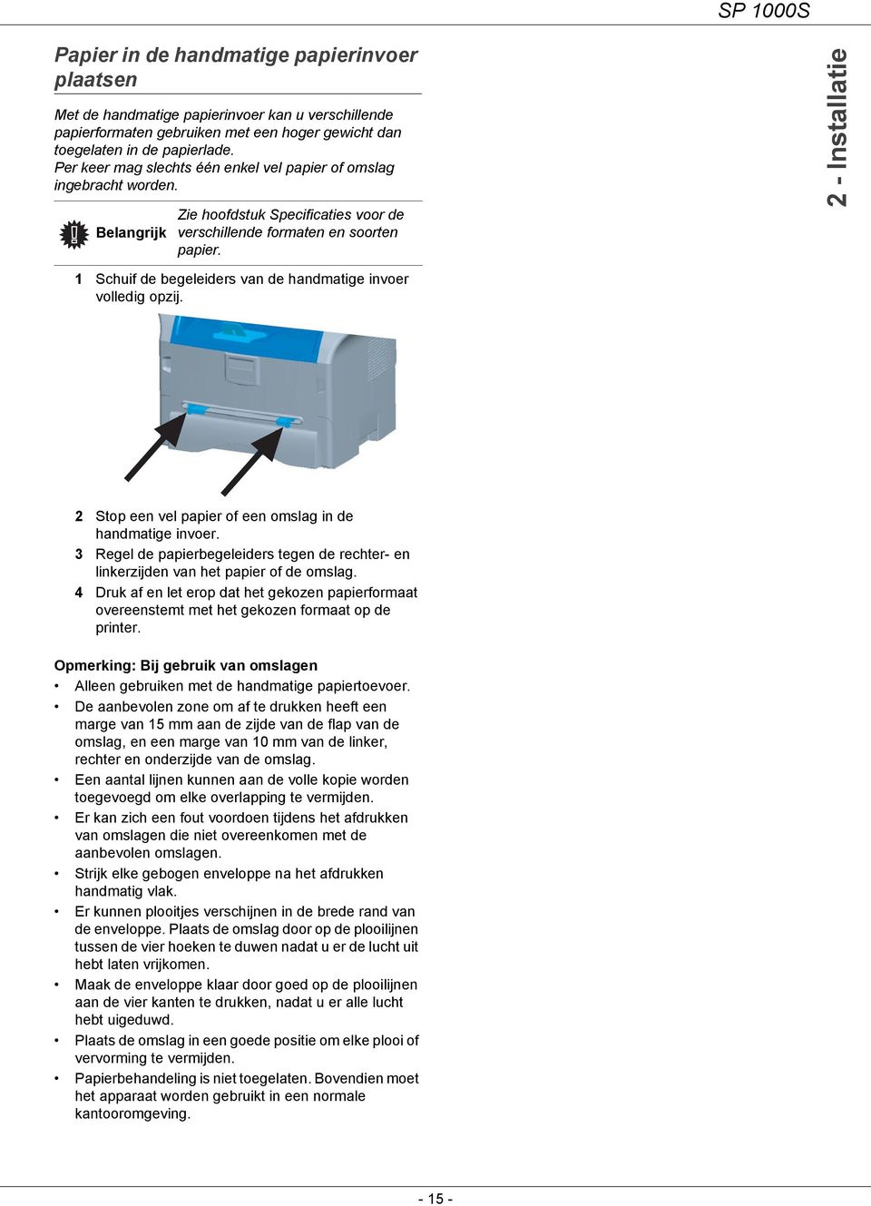 2 - Installatie 1 Schuif de begeleiders van de handmatige invoer volledig opzij. 2 Stop een vel papier of een omslag in de handmatige invoer.