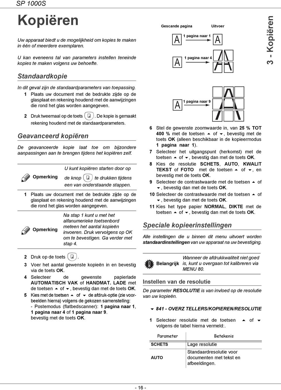 1 Plaats uw document met de bedrukte zijde op de glasplaat en rekening houdend met de aanwijzingen die rond het glas worden aangegeven. 2 Druk tweemaal op de toets.