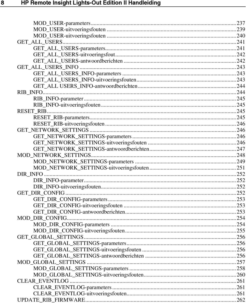 ..243 GET_ALL USERS_INFO-antwoordberichten...244 RIB_INFO...244 RIB_INFO-parameter...245 RIB_INFO-uitvoeringsfouten...245 RESET_RIB...245 RESET_RIB-parameters...245 RESET_RIB-uitvoeringsfouten.