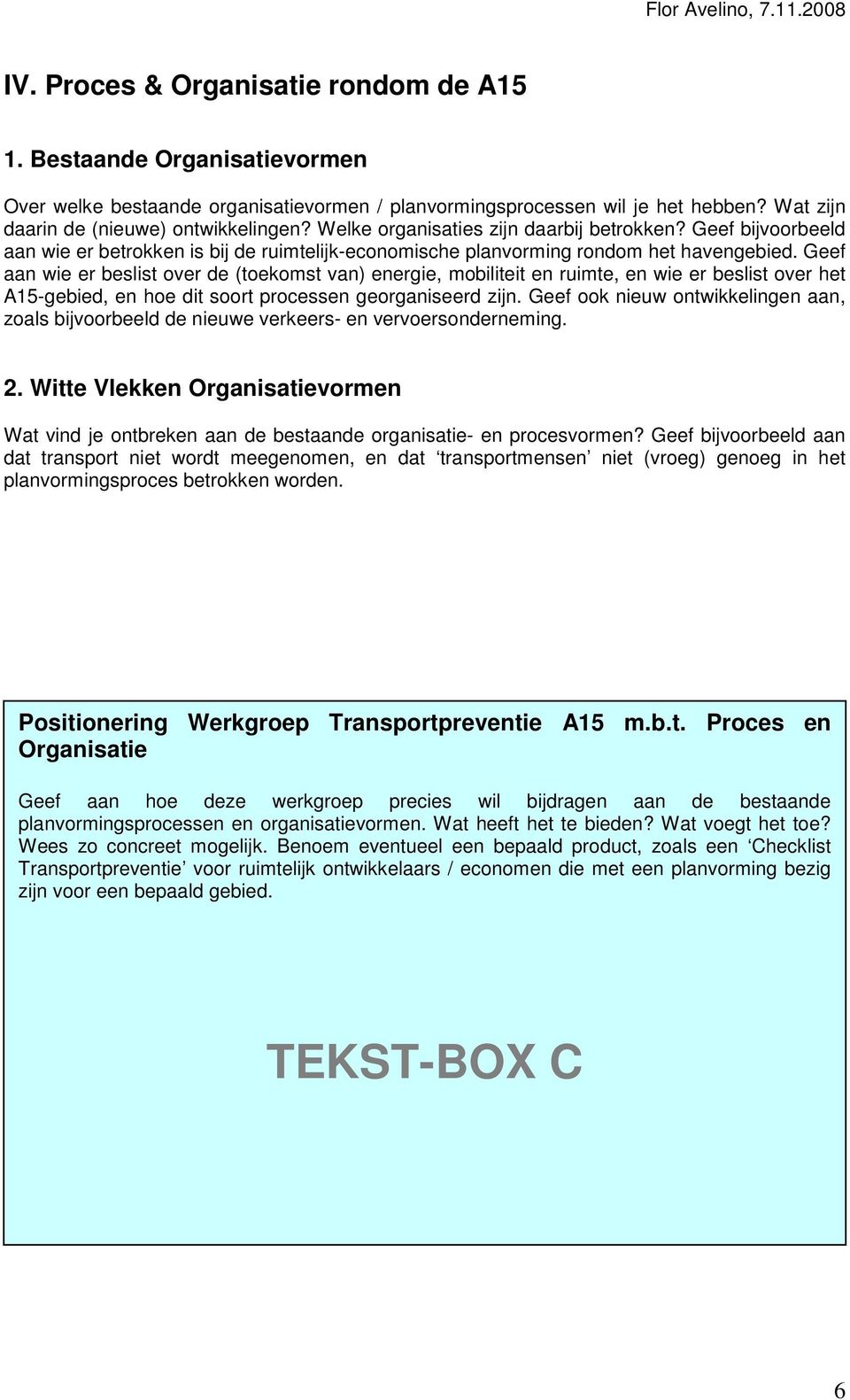 Geef aan wie er beslist over de (toekomst van) energie, mobiliteit en ruimte, en wie er beslist over het A15-gebied, en hoe dit soort processen georganiseerd zijn.