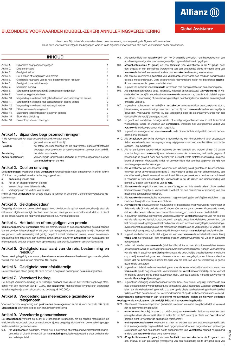 Doel en omvang 1 Artikel 3. Geldigheidsduur 1 Artikel 4. Het betalen of terugkrijgen van premie 1 Artikel 5. Geldigheid naar aard van de reis, bestemming en reisduur 1 Artikel 6.