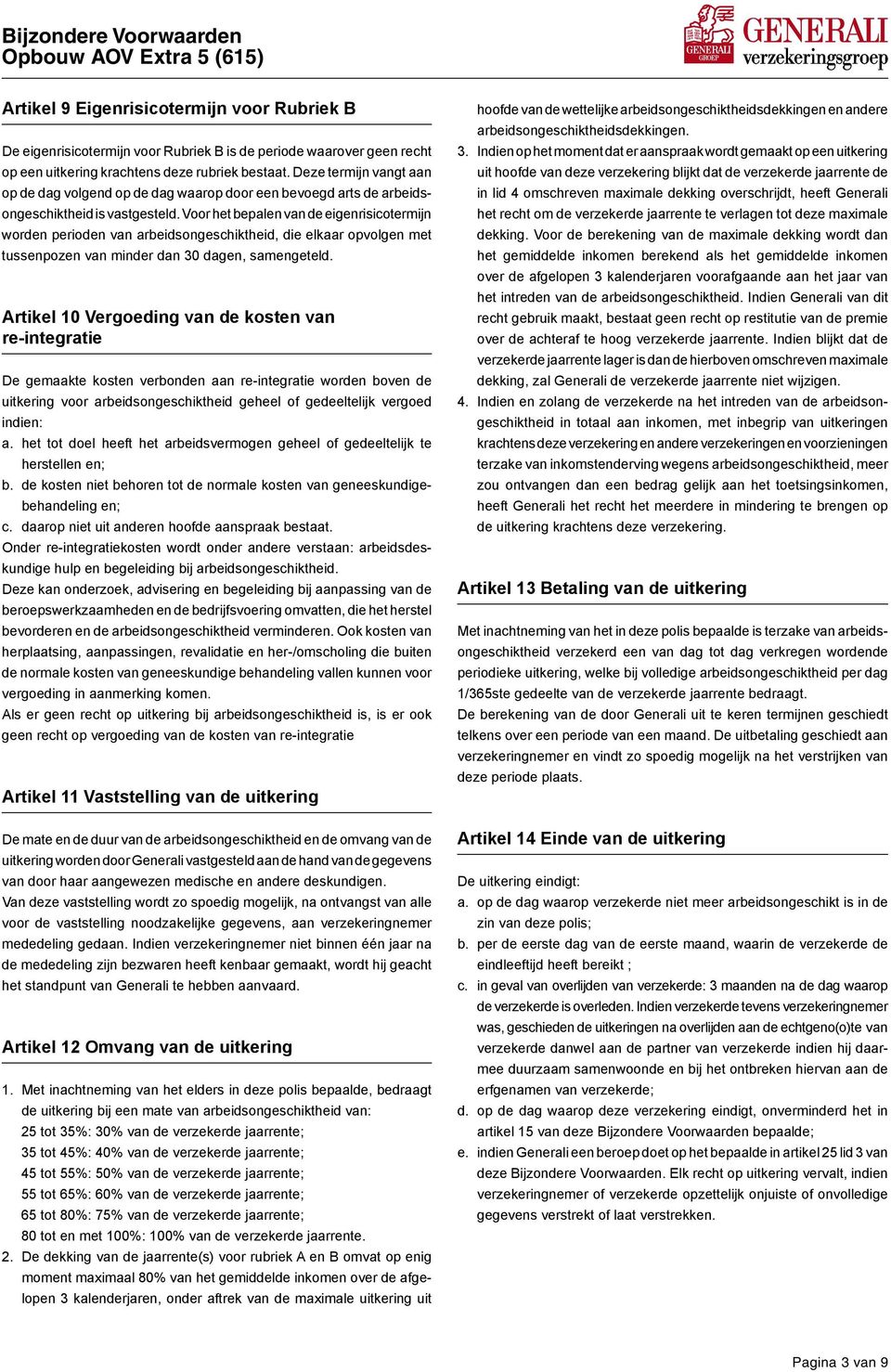 Voor het bepalen van de eigenrisicotermijn worden perioden van arbeidsongeschiktheid, die elkaar opvolgen met tussenpozen van minder dan 30 dagen, samengeteld.