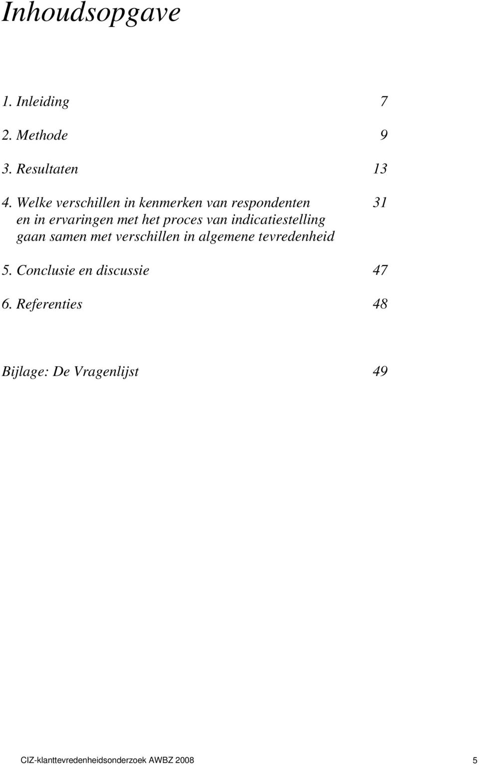 van indicatiestelling gaan samen met verschillen in algemene tevredenheid 5.