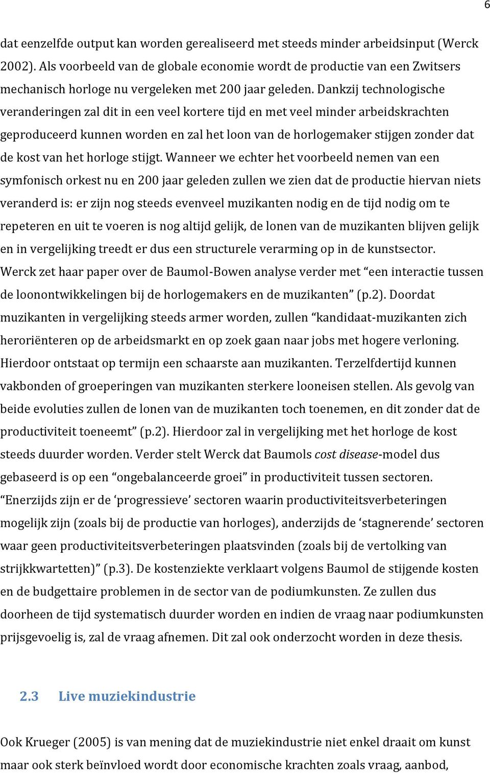 Dankzij technologische veranderingen zal dit in een veel kortere tijd en met veel minder arbeidskrachten geproduceerd kunnen worden en zal het loon van de horlogemaker stijgen zonder dat de kost van