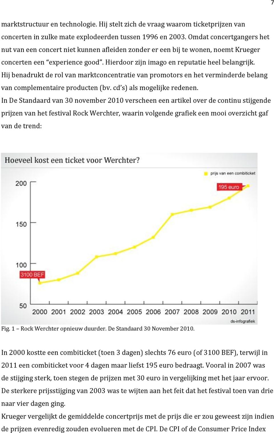 Hij benadrukt de rol van marktconcentratie van promotors en het verminderde belang van complementaire producten (bv. cd s) als mogelijke redenen.