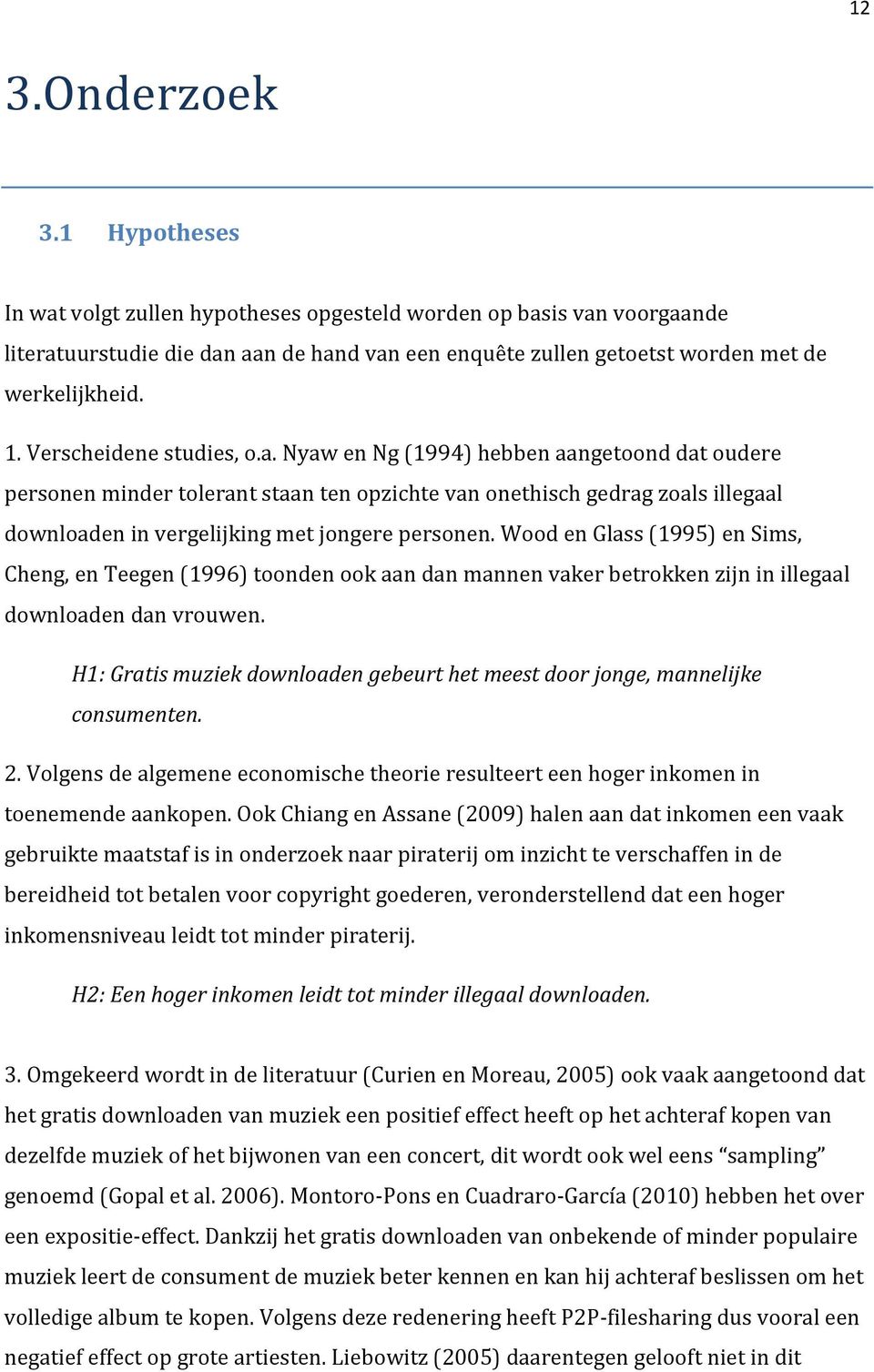 Nyaw en Ng (1994) hebben aangetoond dat oudere personen minder tolerant staan ten opzichte van onethisch gedrag zoals illegaal downloaden in vergelijking met jongere personen.