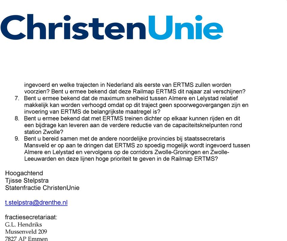 maatregel is? 8. Bent u ermee bekend dat met ERTMS treinen dichter op elkaar kunnen rijden en dit een bijdrage kan leveren aan de verdere reductie van de capaciteitsknelpunten rond station Zwolle? 9.