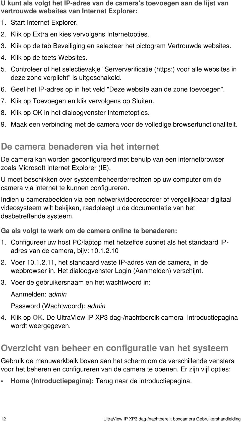 Controleer of het selectievakje Serververificatie (https:) voor alle websites in deze zone verplicht" is uitgeschakeld. 6. Geef het IP-adres op in het veld "Deze website aan de zone toevoegen". 7.