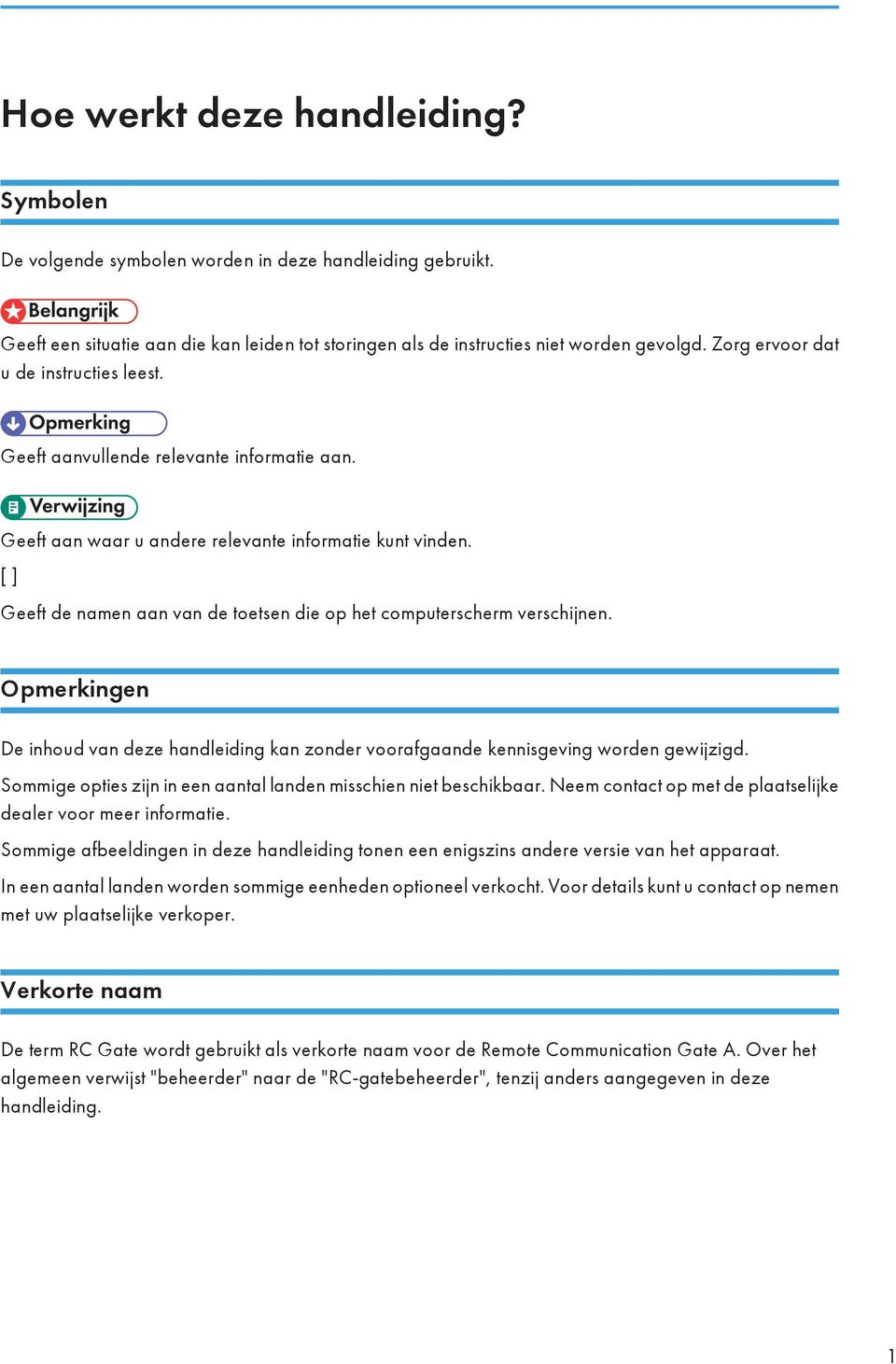 [ ] Geeft de namen aan van de toetsen die op het computerscherm verschijnen. Opmerkingen De inhoud van deze handleiding kan zonder voorafgaande kennisgeving worden gewijzigd.