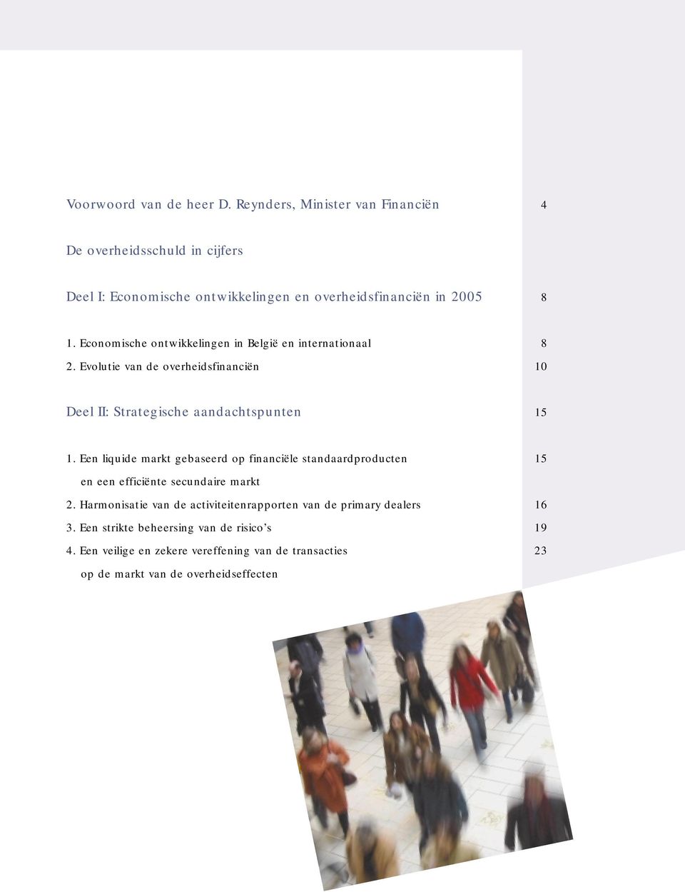 Economische ontwikkelingen in België en internationaal 8 2. Evolutie van de overheidsfinanciën 10 Deel II: Strategische aandachtspunten 15 1.