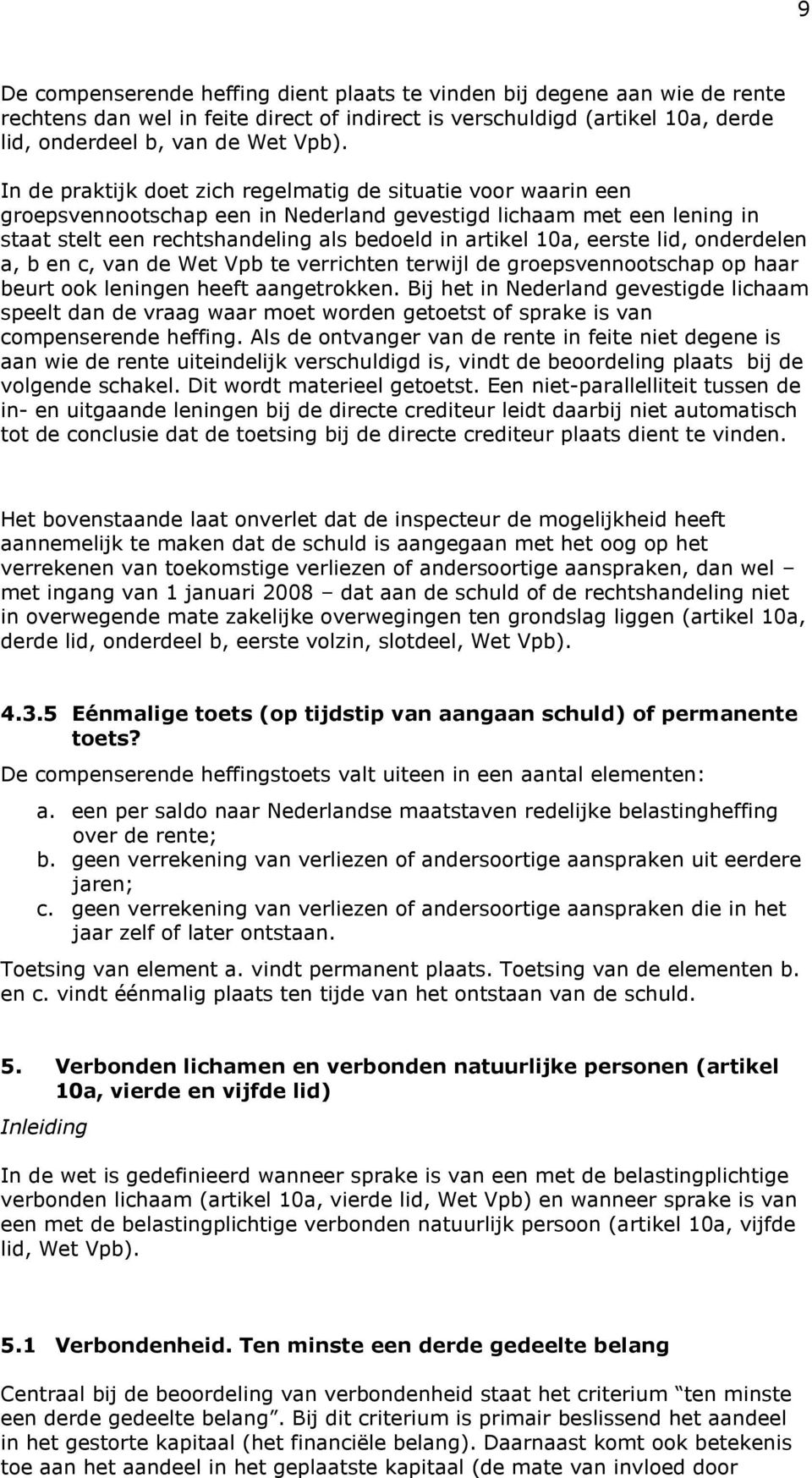 eerste lid, onderdelen a, b en c, van de Wet Vpb te verrichten terwijl de groepsvennootschap op haar beurt ook leningen heeft aangetrokken.