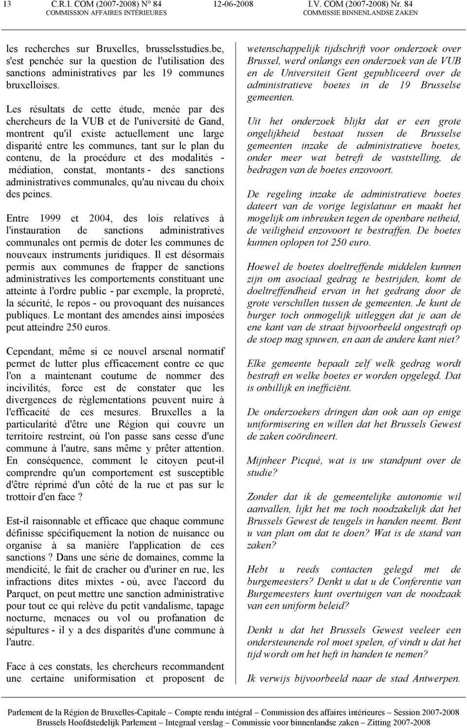 Les résultats de cette étude, menée par des chercheurs de la VUB et de l'université de Gand, montrent qu'il existe actuellement une large disparité entre les communes, tant sur le plan du contenu, de