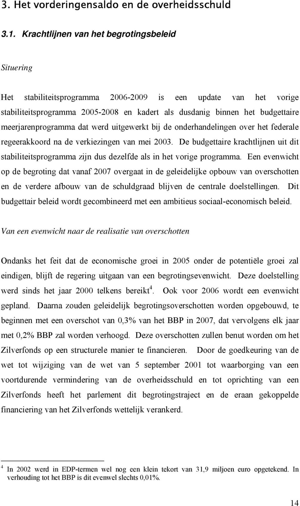 meerjarenprogramma dat werd uitgewerkt bij de onderhandelingen over het federale regeerakkoord na de verkiezingen van mei 2003.