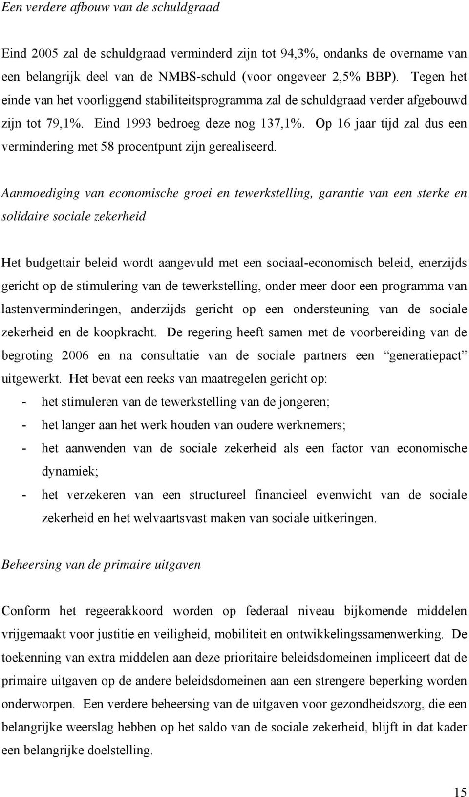 Op 16 jaar tijd zal dus een vermindering met 58 procentpunt zijn gerealiseerd.