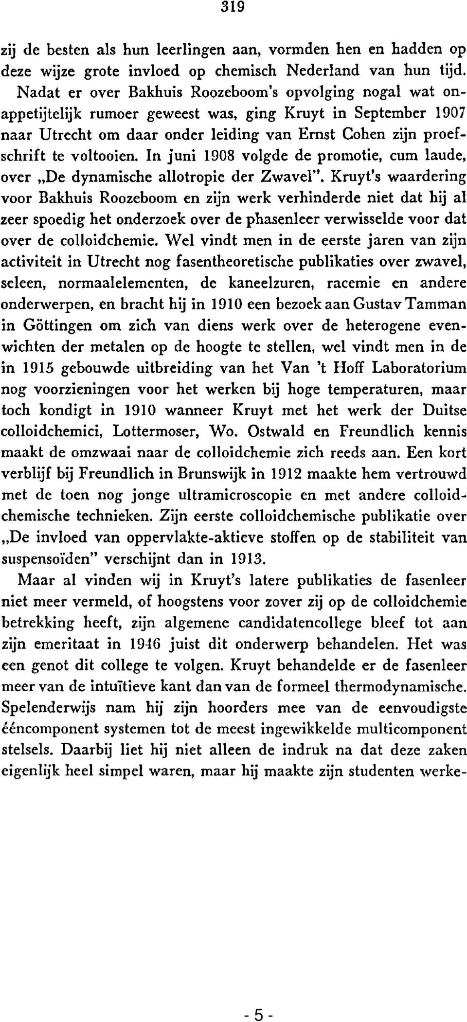 voltooien. In juni 1908 volgde de promotie, cum laude, over "De dynamische allotropie der Zwavel".