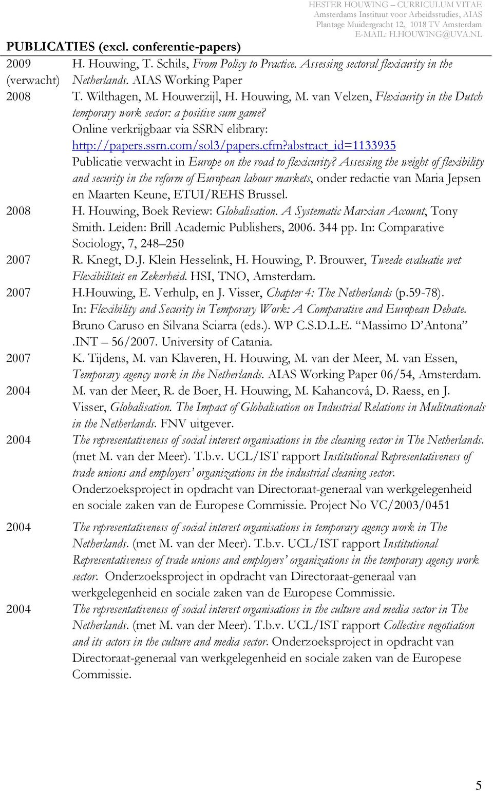 abstract_id=1133935 Publicatie verwacht in Europe on the road to flexicurity?