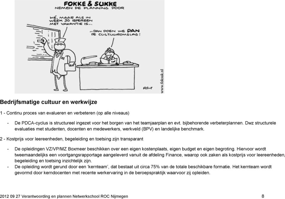 2 - Kostprijs voor leereenheden, begeleiding en toetsing zijn transparant - De opleidingen VZ/VP/MZ Boxmeer beschikken over een eigen kostenplaats, eigen budget en eigen begroting.