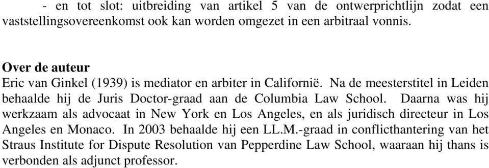 Na de meesterstitel in Leiden behaalde hij de Juris Doctor-graad aan de Columbia Law School.