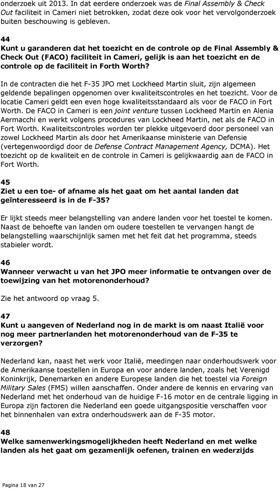 In de contracten die het F-35 JPO met Lockheed Martin sluit, zijn algemeen geldende bepalingen opgenomen over kwaliteitscontroles en het toezicht.