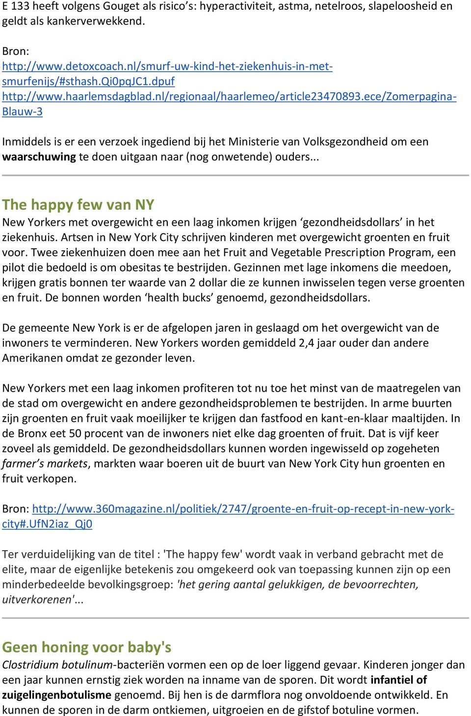 ece/zomerpagina- Blauw-3 Inmiddels is er een verzoek ingediend bij het Ministerie van Volksgezondheid om een waarschuwing te doen uitgaan naar (nog onwetende) ouders.