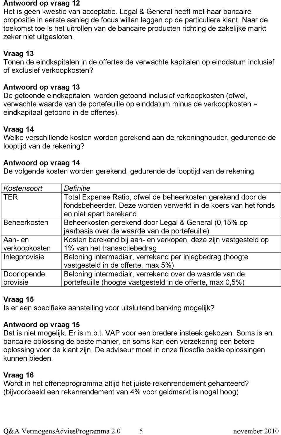 Vraag 13 Tonen de eindkapitalen in de offertes de verwachte kapitalen op einddatum inclusief of exclusief verkoopkosten?