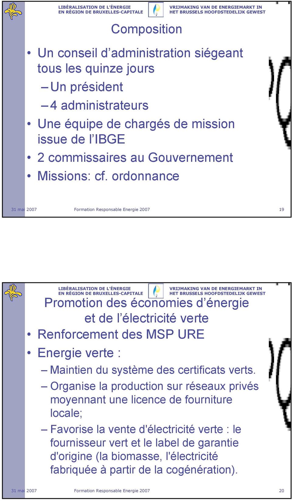 ordonnance Formation Responsable Energie 2007 19 Promotion des économies d énergie et de l électricité verte Renforcement des MSP URE Energie verte : Maintien du