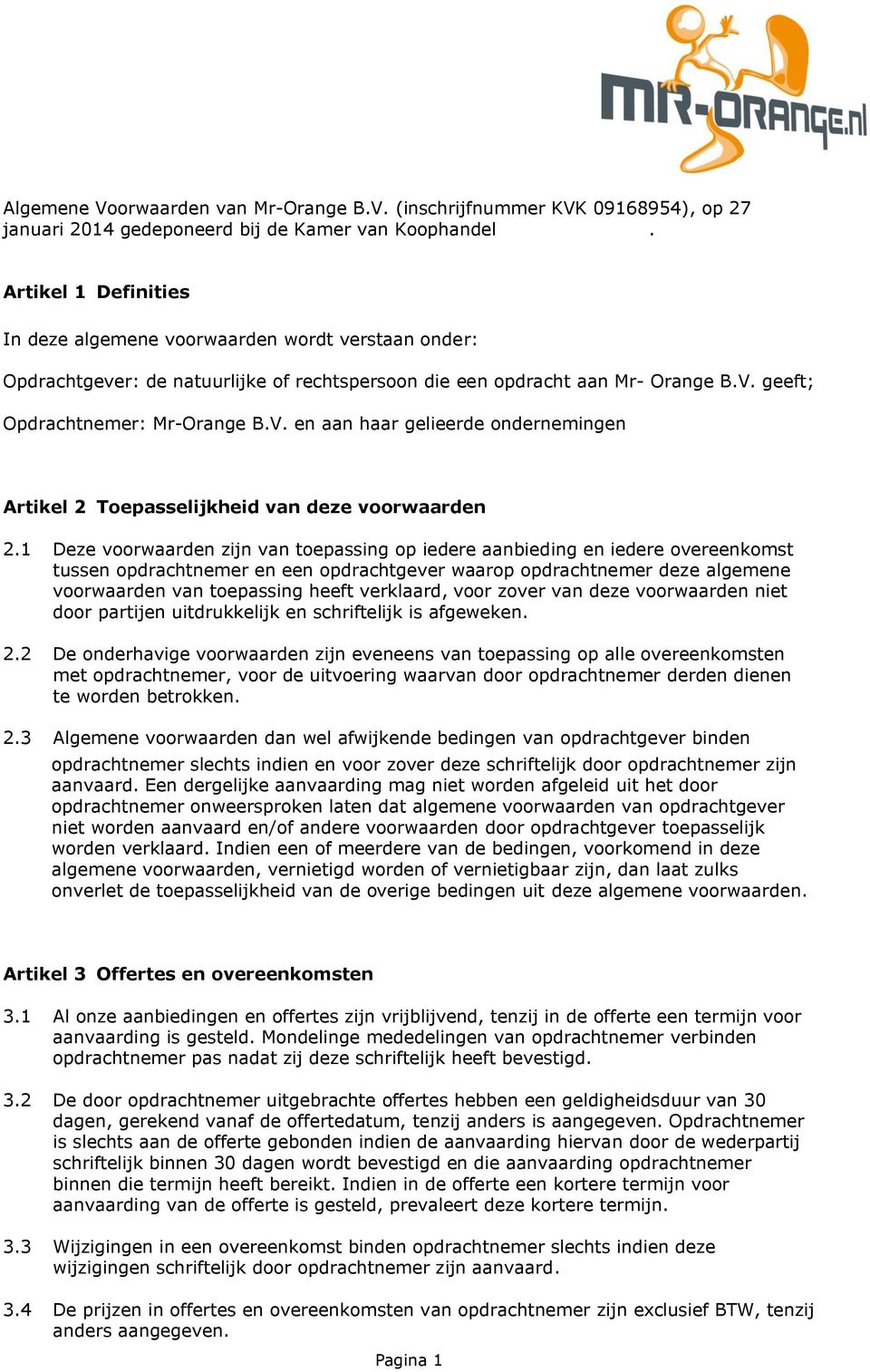 geeft; Opdrachtnemer: Mr-Orange B.V. en aan haar gelieerde ondernemingen Artikel 2 Toepasselijkheid van deze voorwaarden 2.