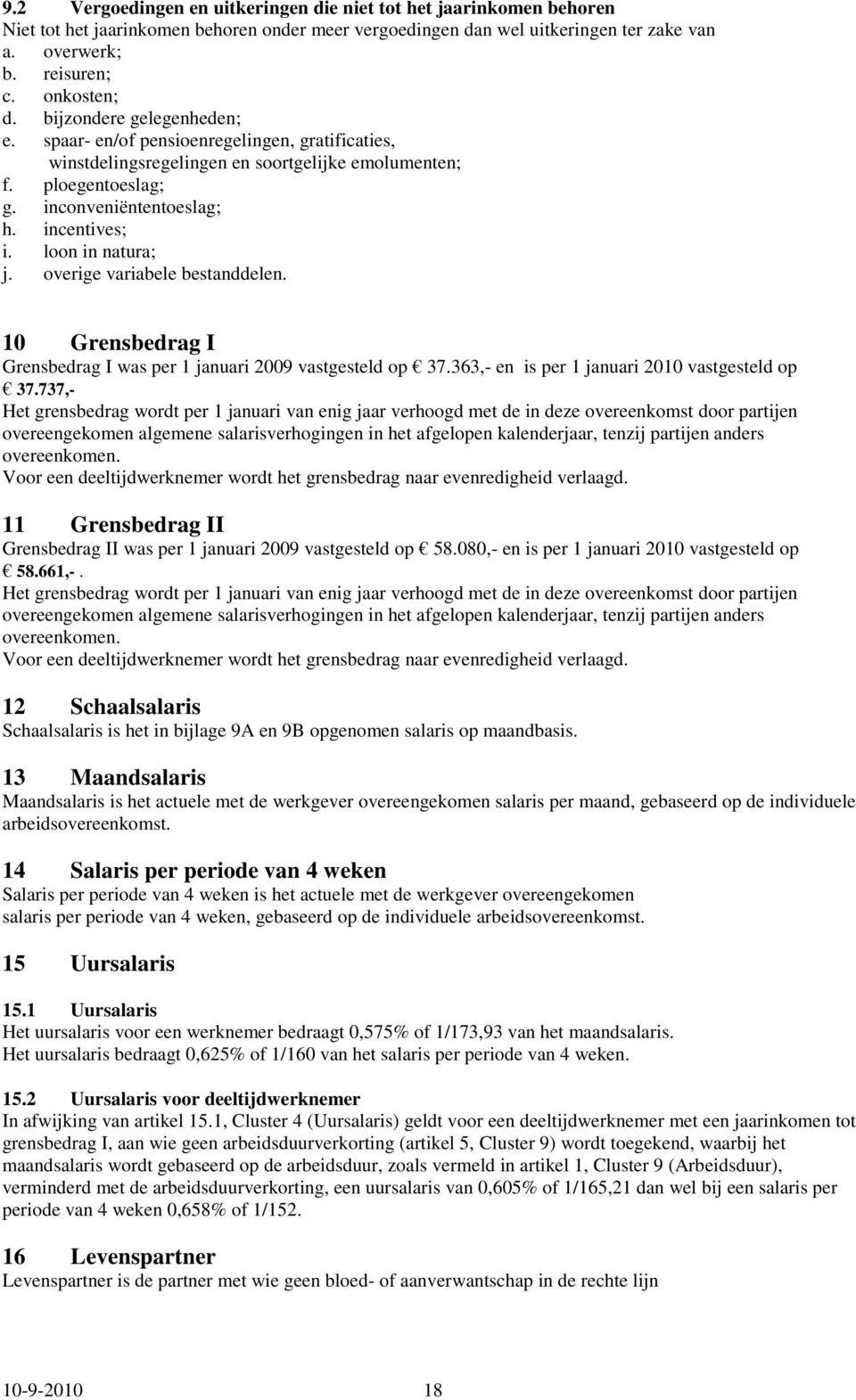 loon in natura; j. overige variabele bestanddelen. 10 Grensbedrag I Grensbedrag I was per 1 januari 2009 vastgesteld op 37.363,- en is per 1 januari 2010 vastgesteld op 37.