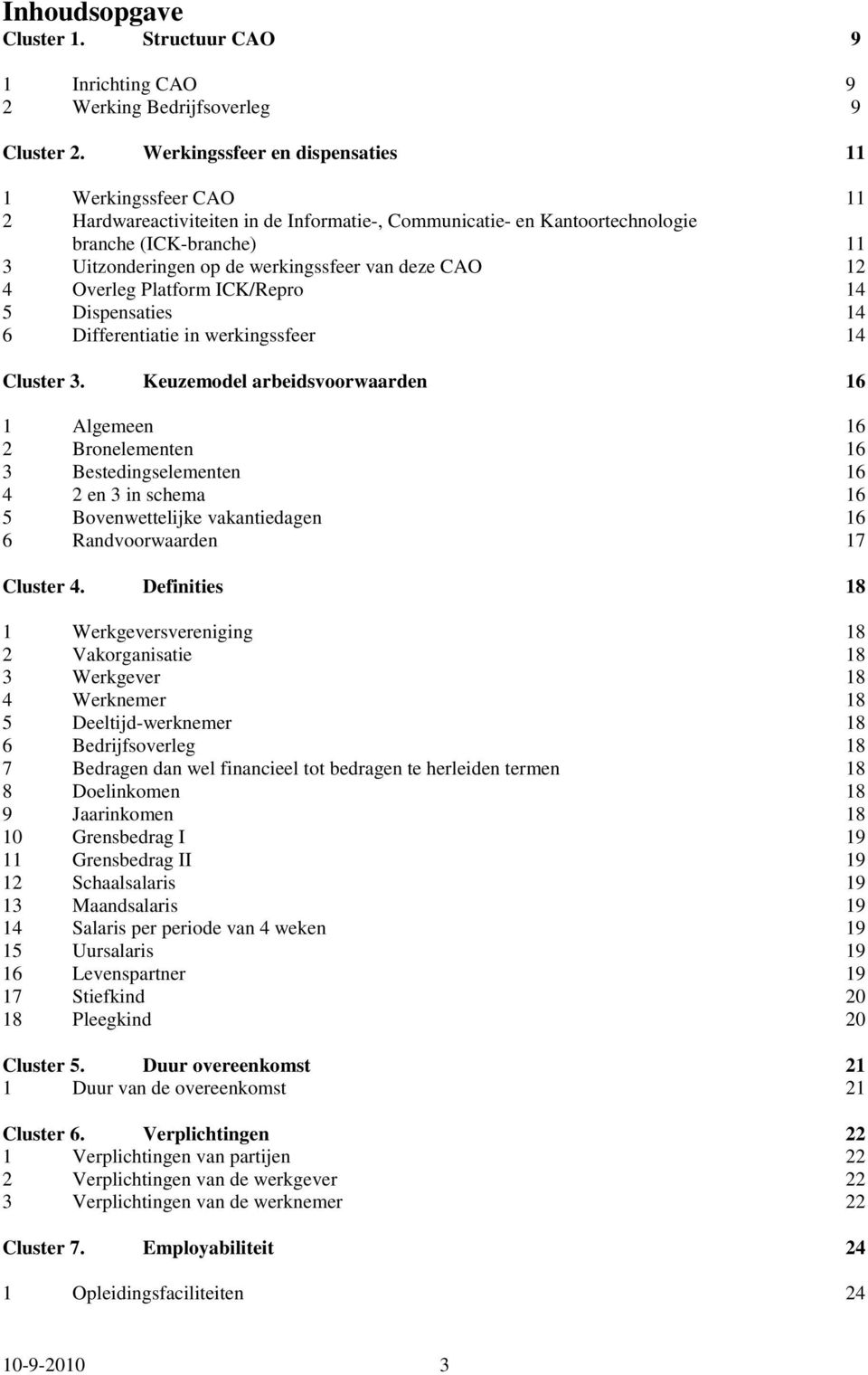 deze CAO 12 4 Overleg Platform ICK/Repro 14 5 Dispensaties 14 6 Differentiatie in werkingssfeer 14 Cluster 3.