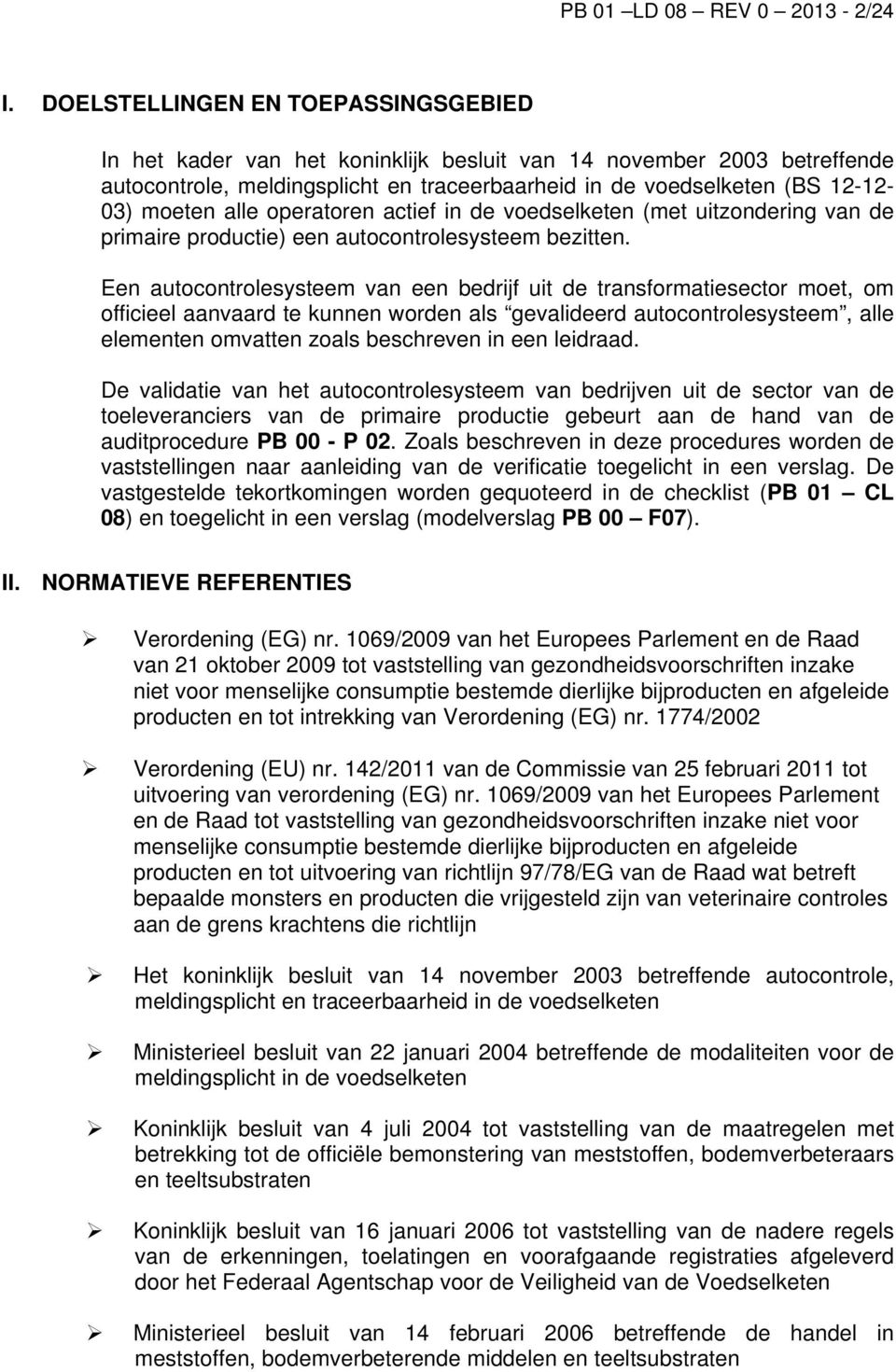 alle operatoren actief in de voedselketen (met uitzondering van de primaire productie) een autocontrolesysteem bezitten.