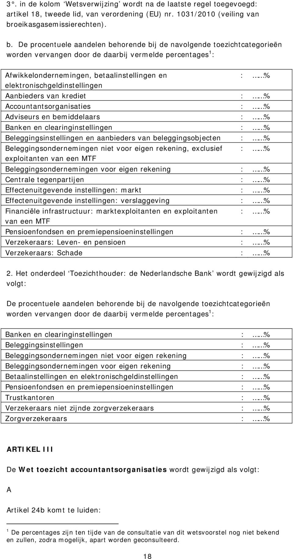 De procentuele aandelen behorende bij de navolgende toezichtcategorieën worden vervangen door de daarbij vermelde percentages 1 : Afwikkelondernemingen, betaalinstellingen en