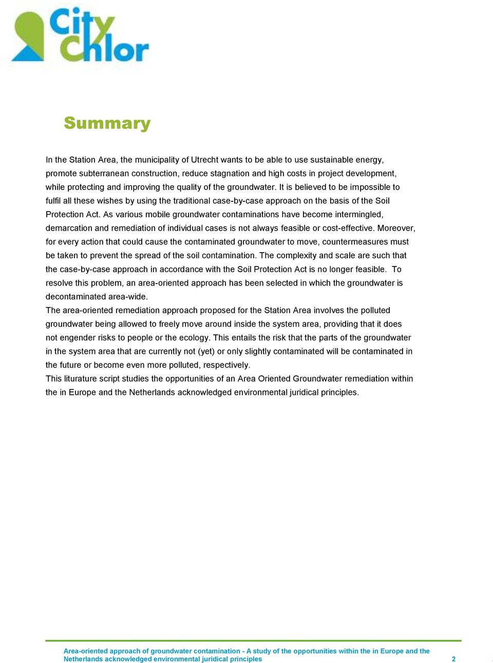 It is believed to be impossible to fulfil all these wishes by using the traditional case-by-case approach on the basis of the Soil Protection Act.