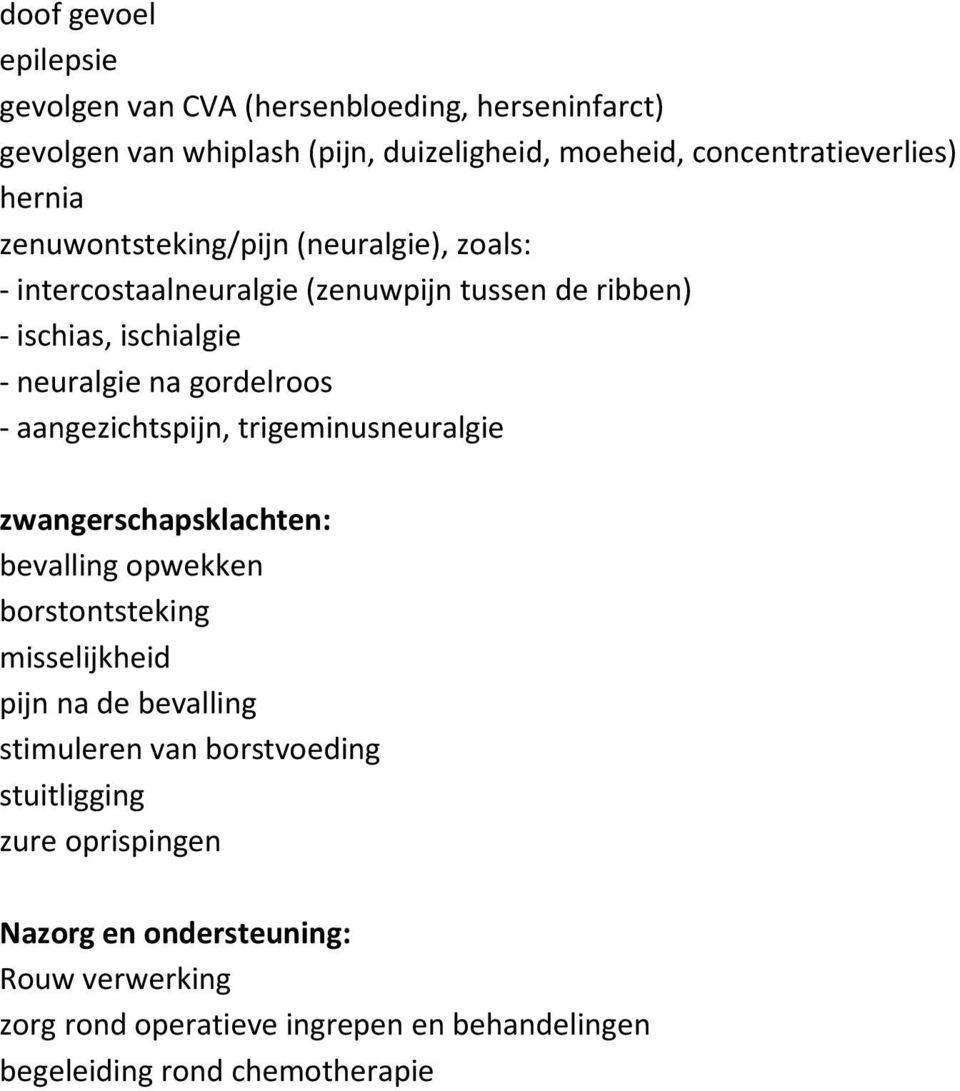 aangezichtspijn, trigeminusneuralgie zwangerschapsklachten: bevalling opwekken borstontsteking misselijkheid pijn na de bevalling stimuleren van