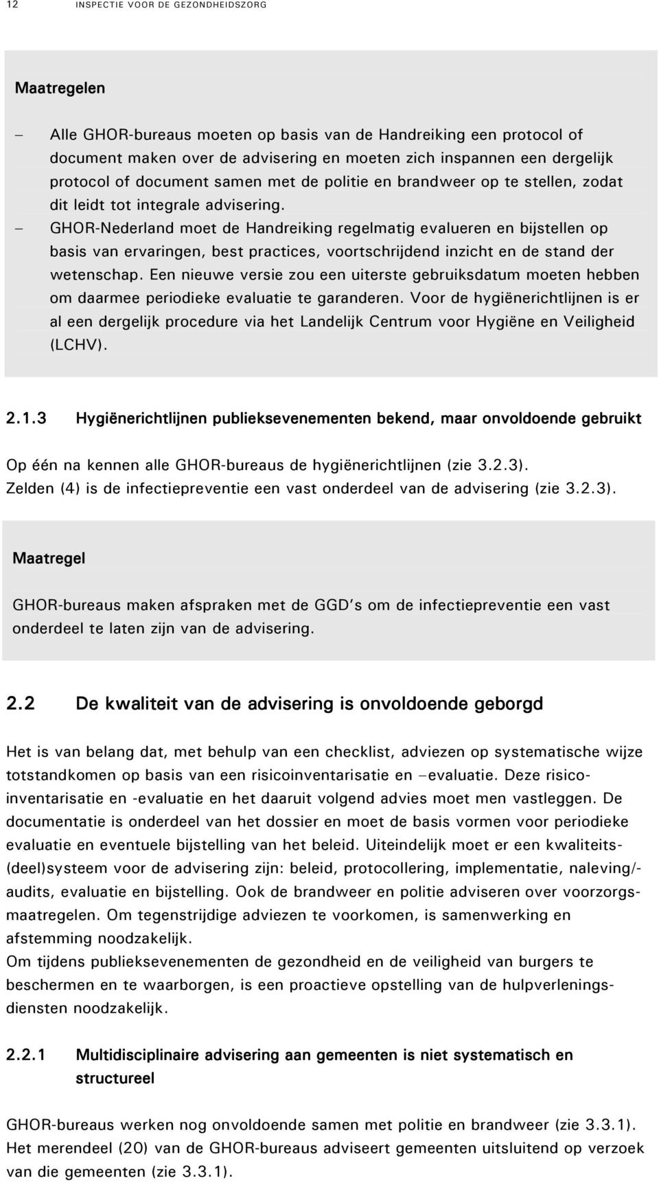 GHOR-Nederland moet de Handreiking regelmatig evalueren en bijstellen op basis van ervaringen, best practices, voortschrijdend inzicht en de stand der wetenschap.