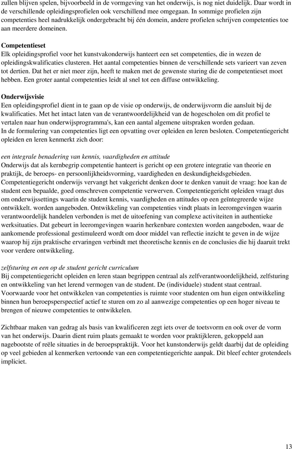 Competentieset Elk opleidingsprofiel voor het kunstvakonderwijs hanteert een set competenties, die in wezen de opleidingskwalificaties clusteren.