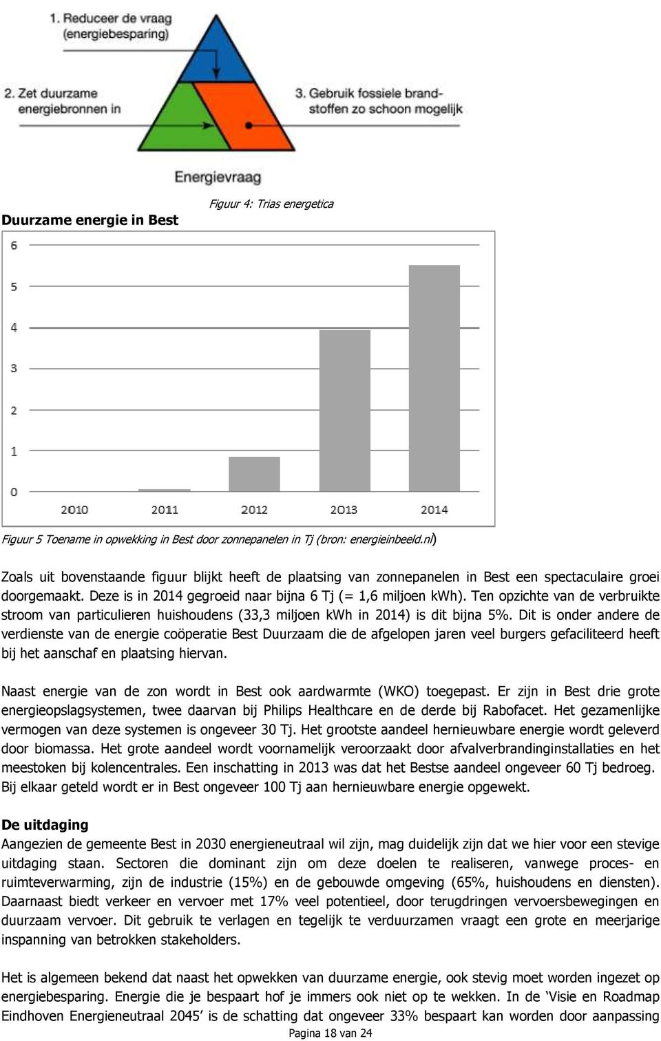 Ten opzichte van de verbruikte stroom van particulieren huishoudens (33,3 miljoen kwh in 2014) is dit bijna 5%.