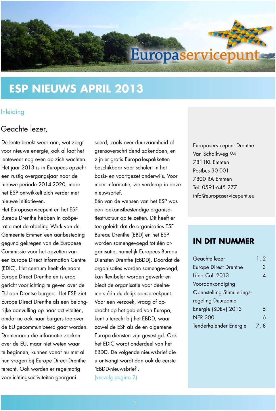 Het Europaservicepunt en het ESF Bureau Drenthe hebben in coöperatie met de afdeling Werk van de Gemeente Emmen een aanbesteding gegund gekregen van de Europese Commissie voor het opzetten van een