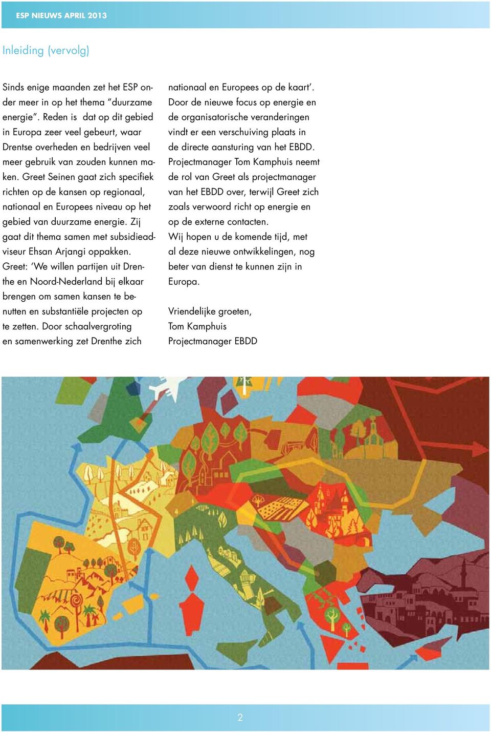 Greet Seinen gaat zich specifiek richten op de kansen op regionaal, nationaal en Europees niveau op het gebied van duurzame energie.