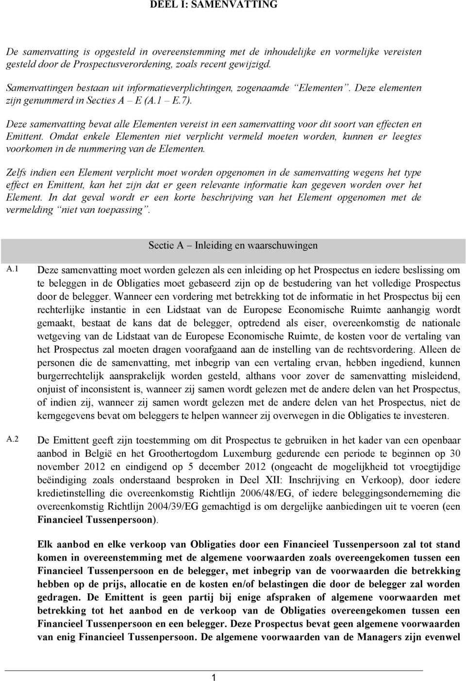 Deze samenvatting bevat alle Elementen vereist in een samenvatting voor dit soort van effecten en Emittent.