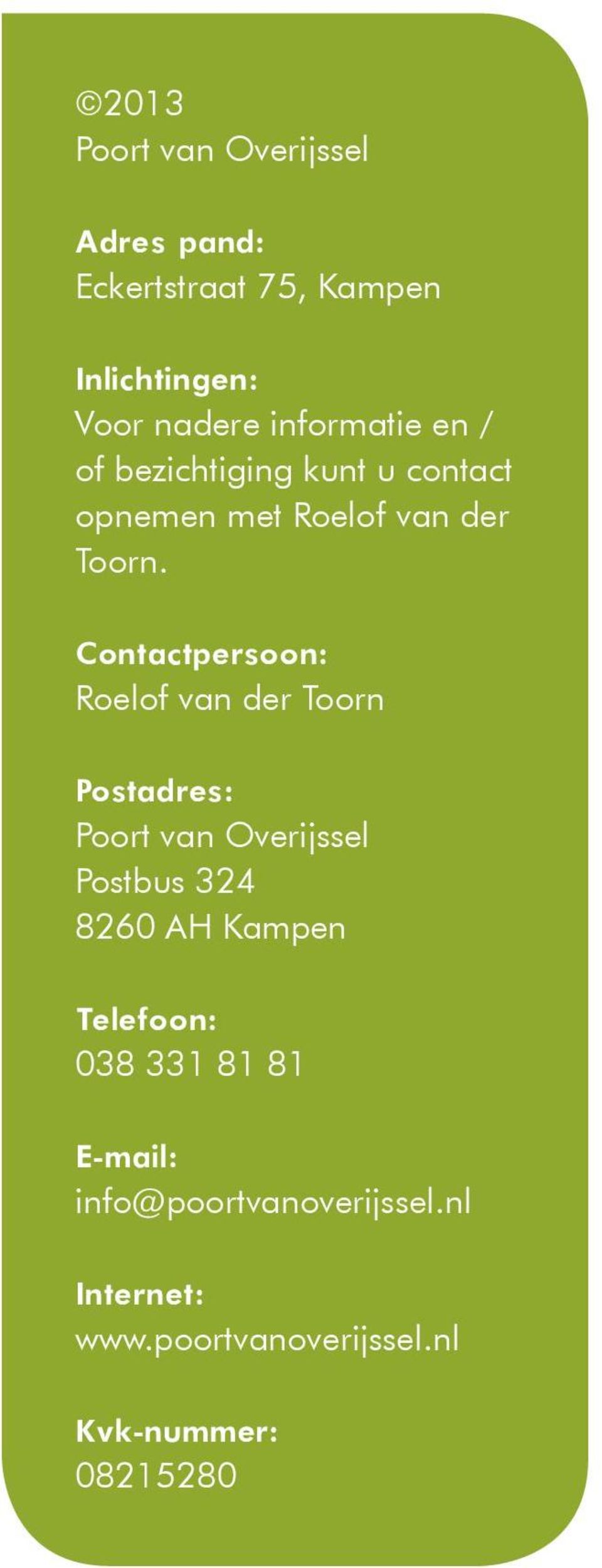 Contactpersoon: Roelof van der Toorn Postadres: Poort van Overijssel Postbus 324 8260 AH