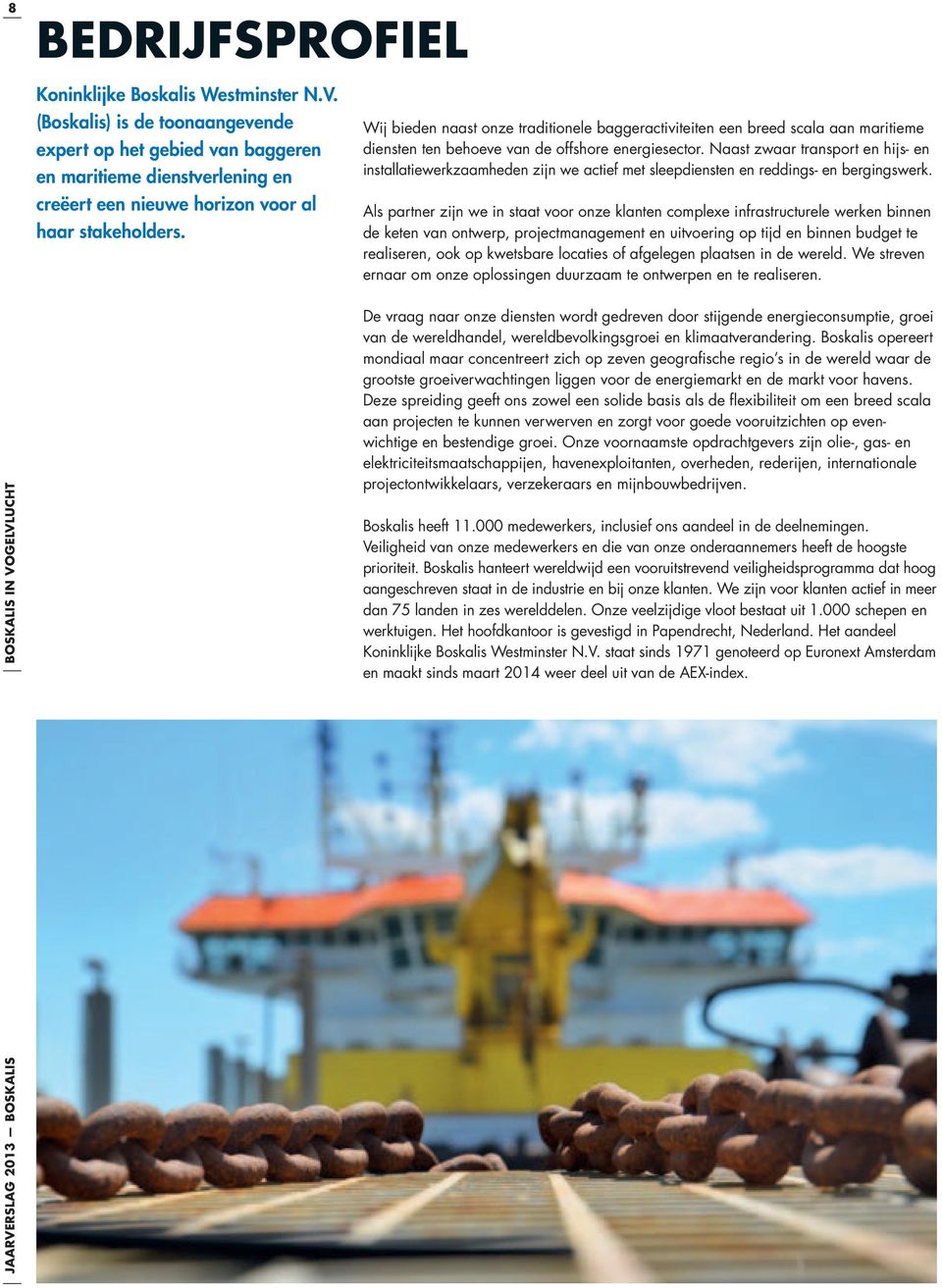 Wij bieden naast onze traditionele baggeractiviteiten een breed scala aan maritieme diensten ten behoeve van de offshore energiesector.