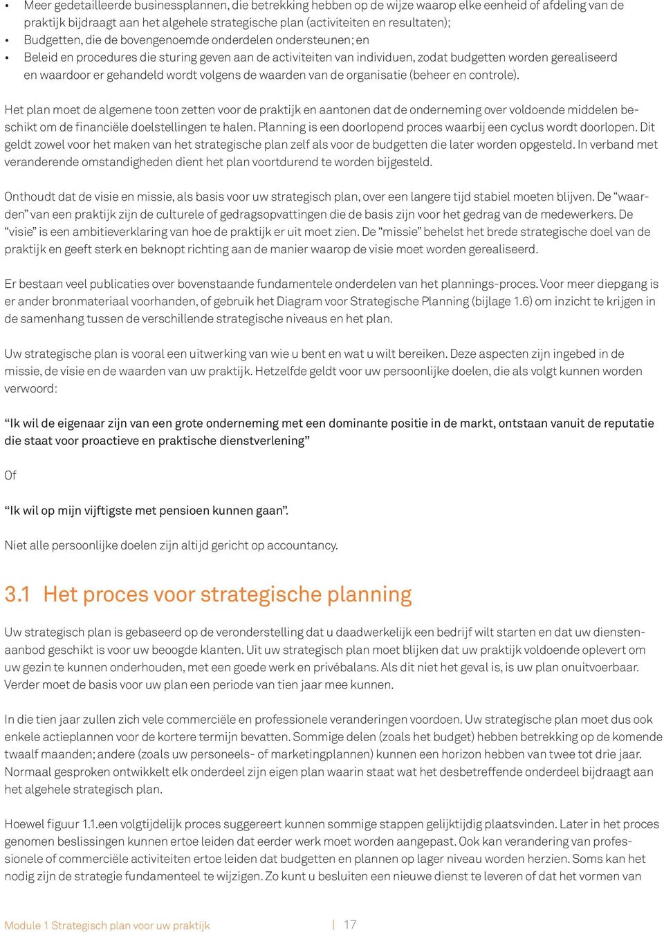 wordt volgens de waarden van de organisatie (beheer en controle).