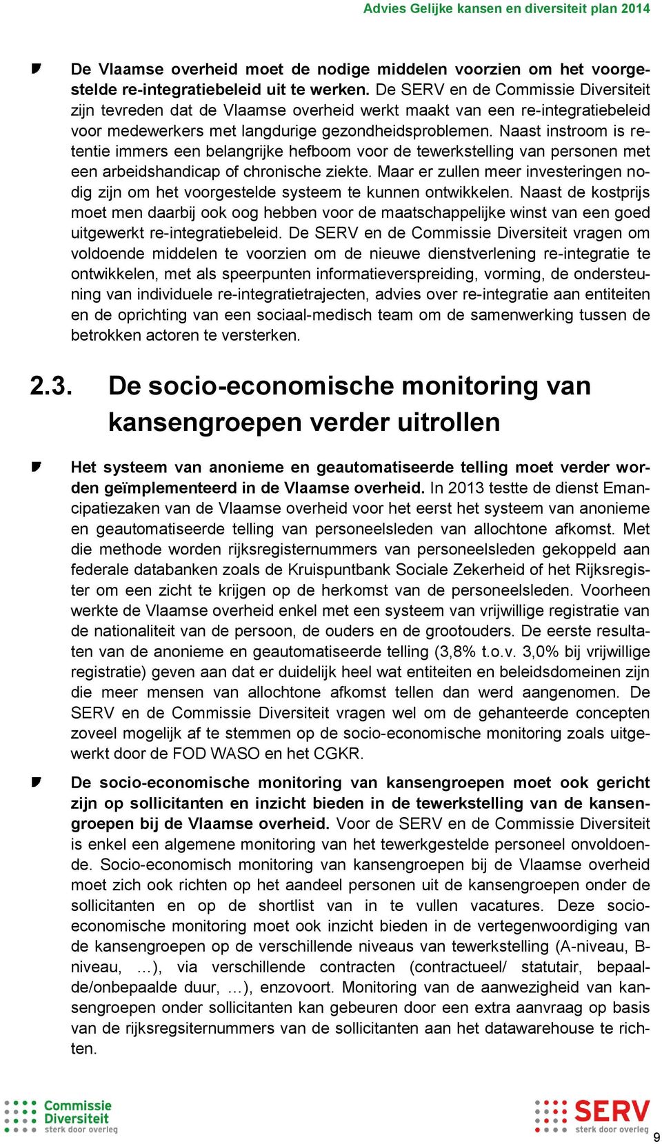 Naast instroom is retentie immers een belangrijke hefboom voor de tewerkstelling van personen met een arbeidshandicap of chronische ziekte.