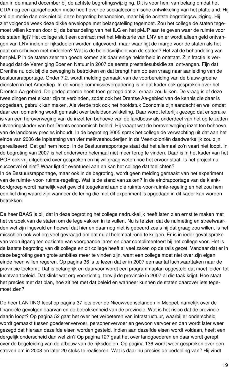 Zou het college de staten tegemoet willen komen door bij de behandeling van het ILG en het pmjp aan te geven waar de ruimte voor de staten ligt?