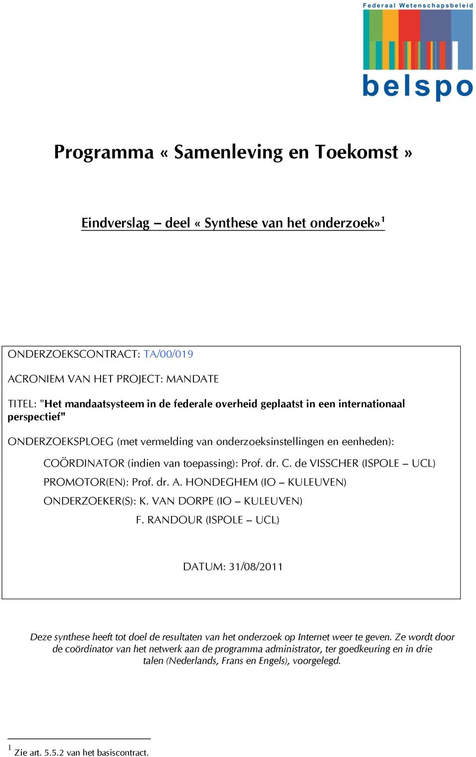 dr. A. HONDEGHEM (IO KULEUVEN) ONDERZOEKER(S): K. VAN DORPE (IO KULEUVEN) F.