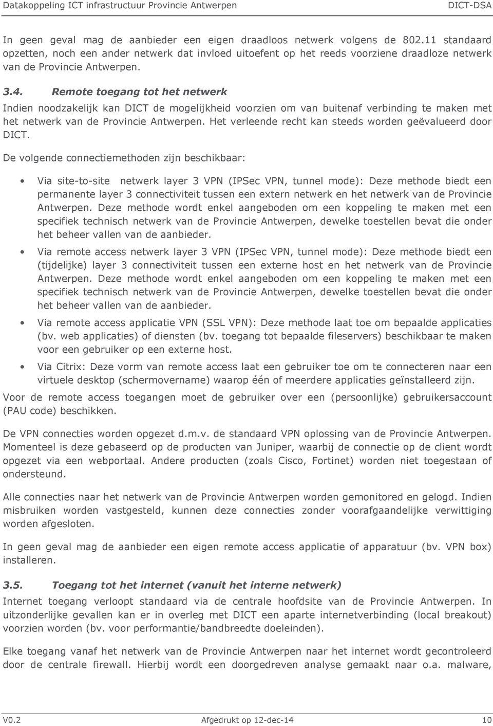 Remote toegang tot het netwerk Indien noodzakelijk kan DICT de mogelijkheid voorzien om van buitenaf verbinding te maken met het netwerk van de Provincie Antwerpen.